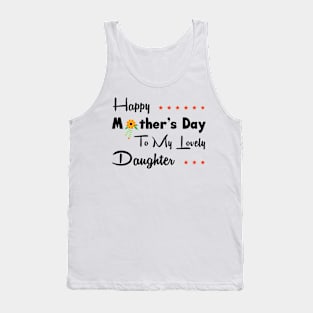 Happy mother’s day to my lovely daughter Tank Top